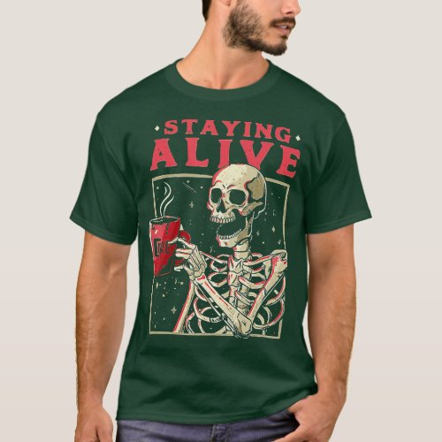 Funny Halloween Staying Alive Coffee Skeleton Stay T_Shirt