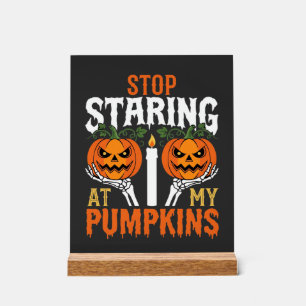 Funny Halloween Stop Staring at My Pumpkins Acrylic Sign