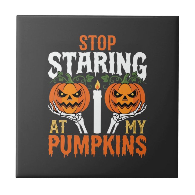 Funny Halloween Stop Staring at My Pumpkins Ceramic Tile (Front)