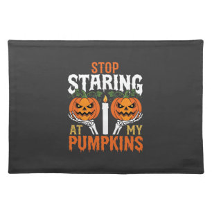 Funny Halloween Stop Staring at My Pumpkins Cloth Placemat