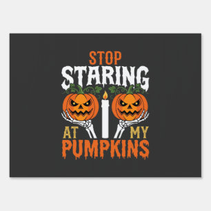 Funny Halloween Stop Staring at My Pumpkins Sign