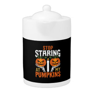 Funny Halloween Stop Staring at My Pumpkins Teapot