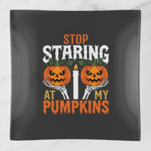 Funny Halloween Stop Staring at My Pumpkins Trinket Tray