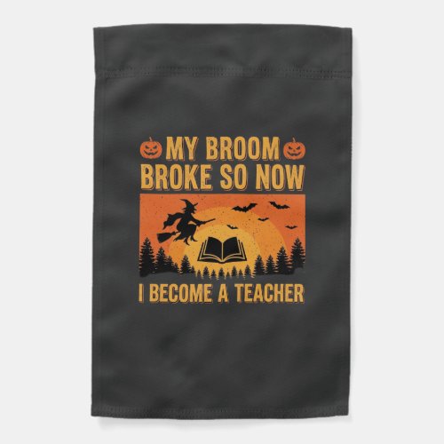 Funny Halloween Teacher Broom Broke Design (2) Garden Flag
