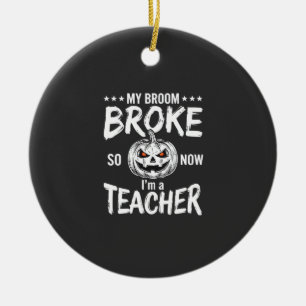 Funny Halloween Teacher Broom Broke Design Ceramic Ornament