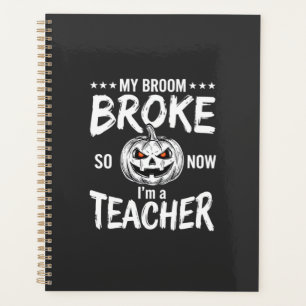 Funny Halloween Teacher Broom Broke Design Planner