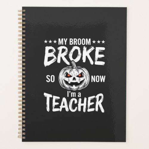Funny Halloween Teacher Broom Broke Design Planner