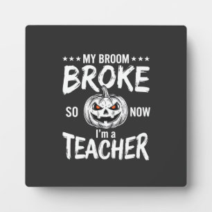 Funny Halloween Teacher Broom Broke Design Plaque
