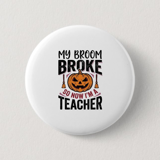 Funny Halloween Teacher Broom Broke Vector Design_ Button (Front)