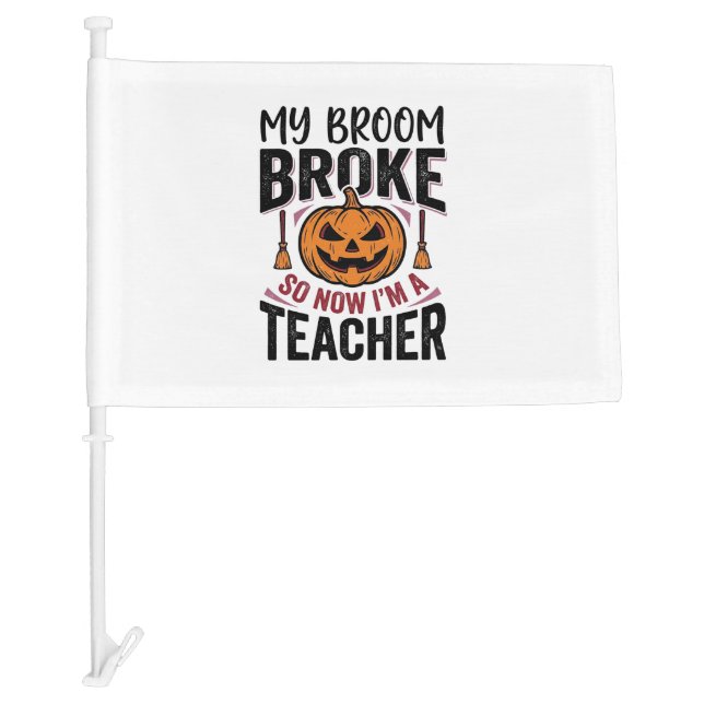 Funny Halloween Teacher Broom Broke Vector Design_ Car Flag (Front)