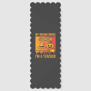 Funny Halloween Teacher My Broom Broke Witch Desig Bookmarks