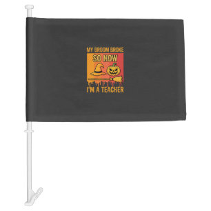 Funny Halloween Teacher My Broom Broke Witch Desig Car Flag
