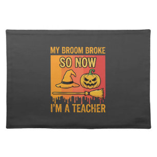 Funny Halloween Teacher My Broom Broke Witch Desig Cloth Placemat
