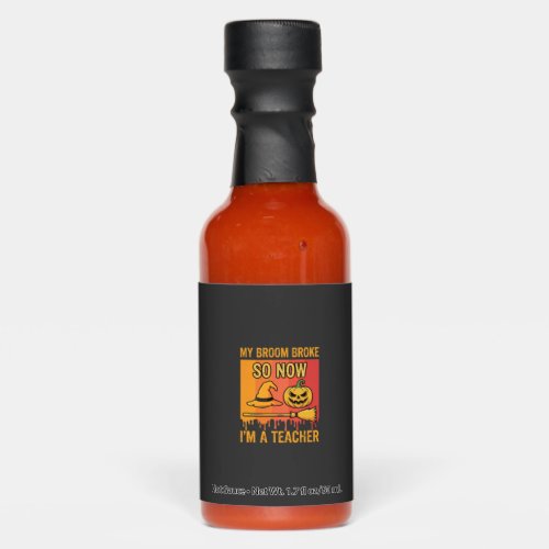 Funny Halloween Teacher My Broom Broke Witch Desig Hot Sauces