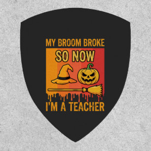 Funny Halloween Teacher My Broom Broke Witch Desig Patch