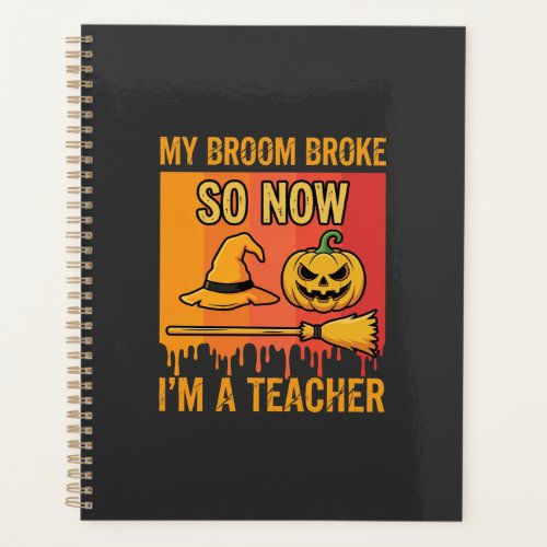 Funny Halloween Teacher My Broom Broke Witch Desig Planner