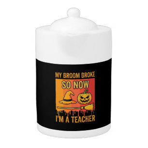Funny Halloween Teacher My Broom Broke Witch Desig Teapot