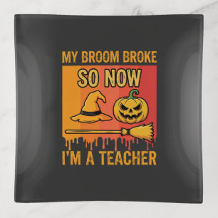 Funny Halloween Teacher My Broom Broke Witch Desig Trinket Tray