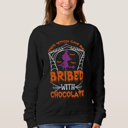Funny Halloween This Witch Can Be Bribed With Choc Sweatshirt