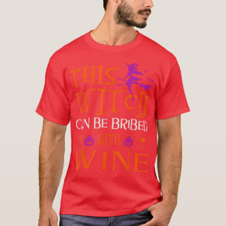 Funny Halloween This Witch Can Be Bribed With Wine T-Shirt