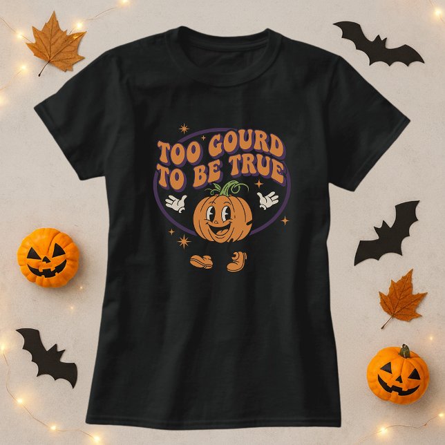 Funny Halloween Too Gourd To Be True Pumpkin Pun  T-Shirt (Creator Uploaded)