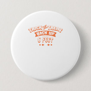 Funny Halloween Trick or Treat Back Up 6 Feet Button