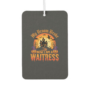 Funny Halloween Waitress My Broom Broke Design Air Freshener