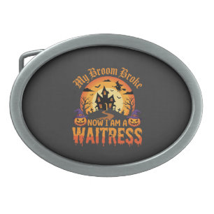 Funny Halloween Waitress My Broom Broke Design Belt Buckle