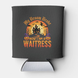 Funny Halloween Waitress My Broom Broke Design Can Cooler