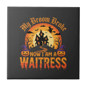Funny Halloween Waitress My Broom Broke Design Ceramic Tile