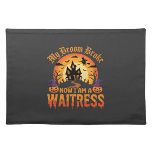 Funny Halloween Waitress My Broom Broke Design Cloth Placemat