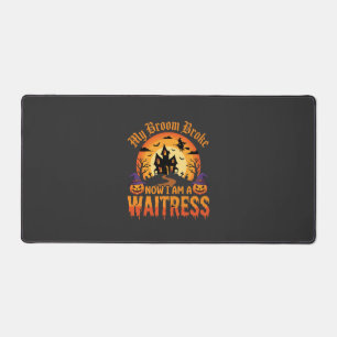 Funny Halloween Waitress My Broom Broke Design Desk Mat