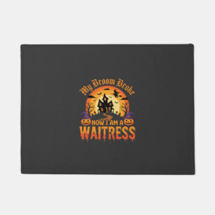 Funny Halloween Waitress My Broom Broke Design Doormat