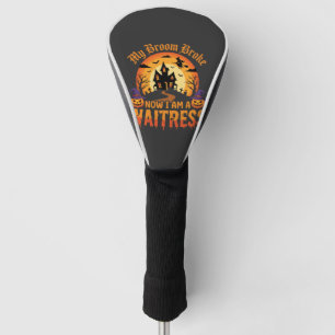 Funny Halloween Waitress My Broom Broke Design Golf Head Cover