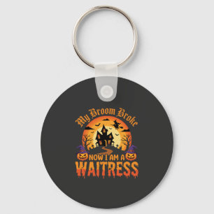 Funny Halloween Waitress My Broom Broke Design Keychain
