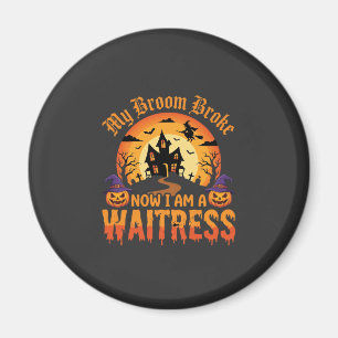 Funny Halloween Waitress My Broom Broke Design Magnet