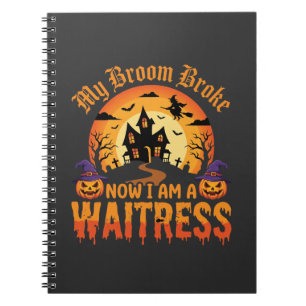 Funny Halloween Waitress My Broom Broke Design Notebook