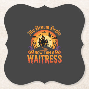 Funny Halloween Waitress My Broom Broke Design Paper Coaster