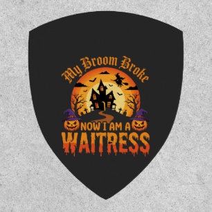 Funny Halloween Waitress My Broom Broke Design Patch