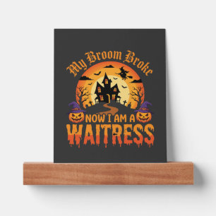 Funny Halloween Waitress My Broom Broke Design Picture Ledge