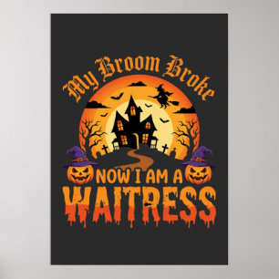 Funny Halloween Waitress My Broom Broke Design Poster