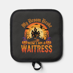 Funny Halloween Waitress My Broom Broke Design Pot Holder