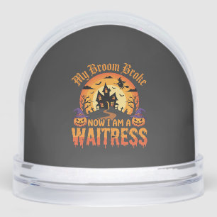 Funny Halloween Waitress My Broom Broke Design Snow Globe