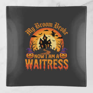 Funny Halloween Waitress My Broom Broke Design Trinket Tray