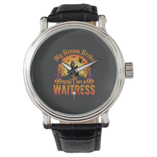 Funny Halloween Waitress My Broom Broke Design Watch