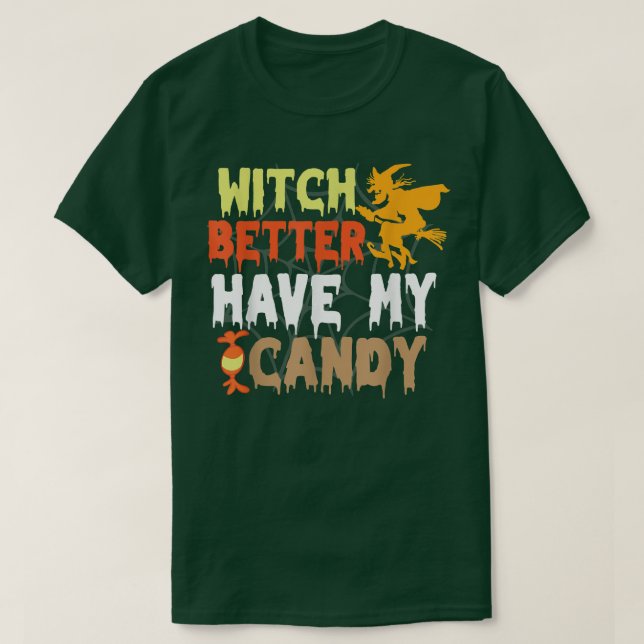 Funny Halloween Witch Better Have My Candy Costume T-Shirt (Design Front)