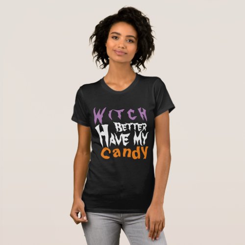 funny halloween  WItch better have my candy T_Shirt