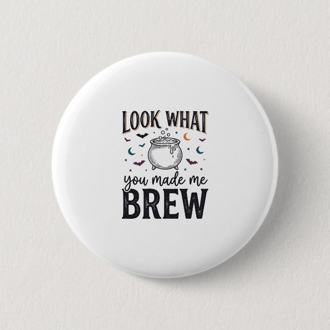 Funny Halloween Witch Quote Look What You Made Me  Button (Front)