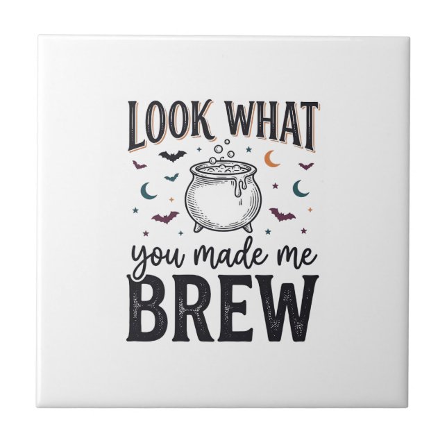 Funny Halloween Witch Quote Look What You Made Me  Ceramic Tile (Front)