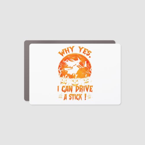 Funny Halloween Witch Why Yes Actually I Can Drive Car Magnet